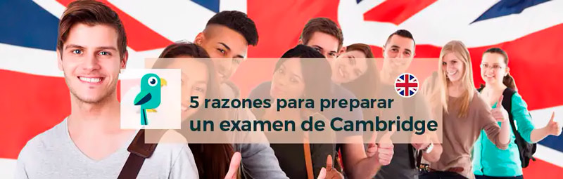 5 RAZONES PARA PREPARAR UN EXAMEN DE CAMBRIDGE